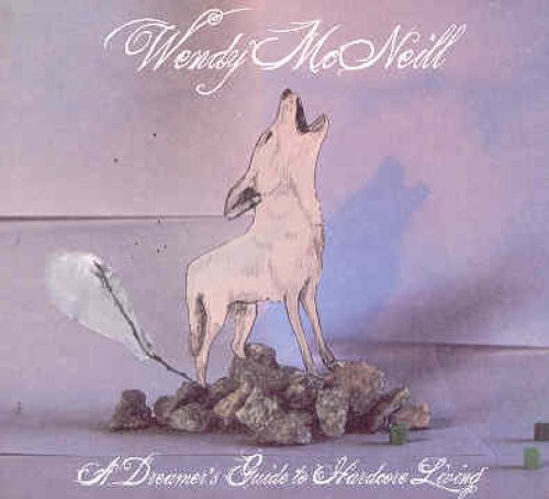 MCNEILL, WENDY - A DREAMER'S GUIDE TO HARDCORE