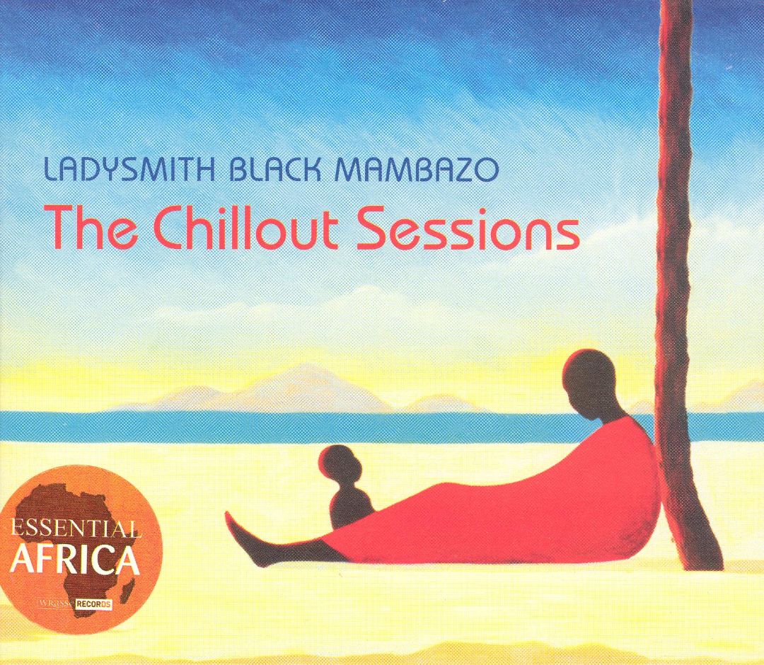 LADYSMITH BLACK MAMBAZO  - CHILLOUT SESSIONS