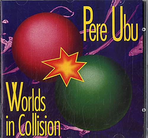 PERE UBU - WORLD'S IN COLLISION