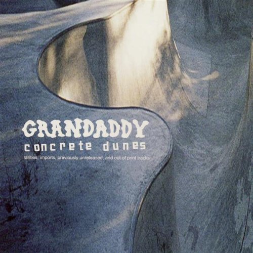 GRANDADDY - CONCRETE DUNES (RARITIES, IMPORTS, PREVIOUSLY UNRELEASED, AND OUT OF PRINT TRACKS)