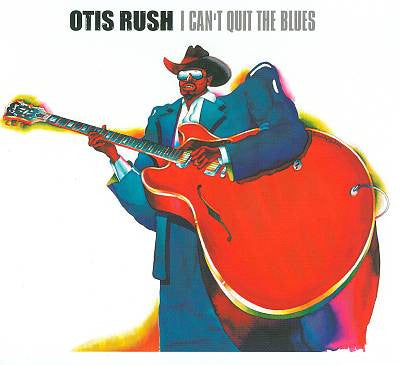 RUSH, OTIS  - I CAN'T QUIT THE BLUES