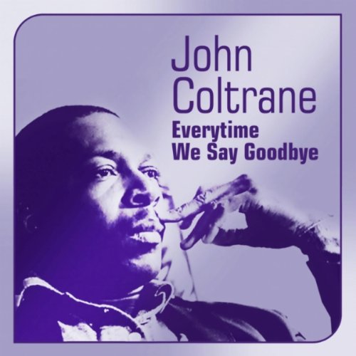 COLTRANE, JOHN - EVERYTIME WE SAY GOODBYE (NATASHA IMPORT