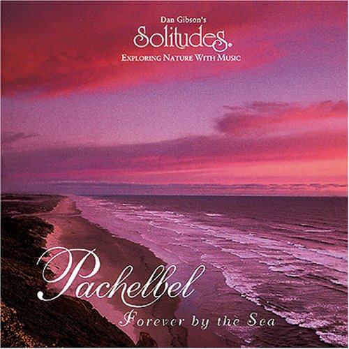 DAN GIBSON'S SOLITUDES - PACHELBEL FOREVER BY THE SEA