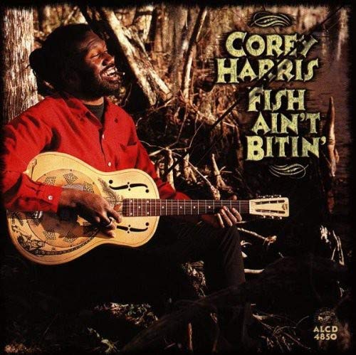 COREY HARRIS - FISH AIN'T BITIN'