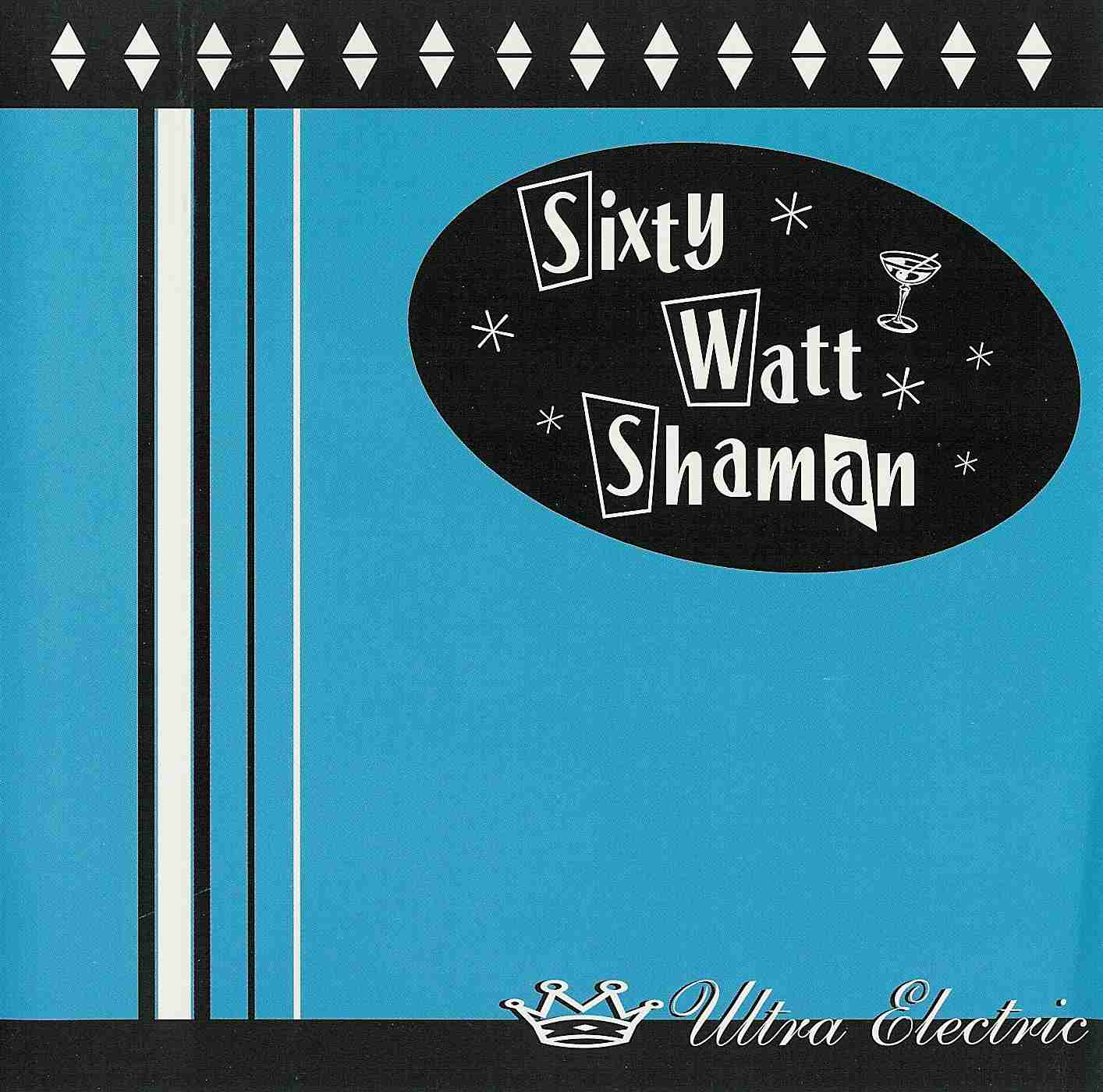 SIXTY WATT SHAMAN  - ULTRA ELECTRIC