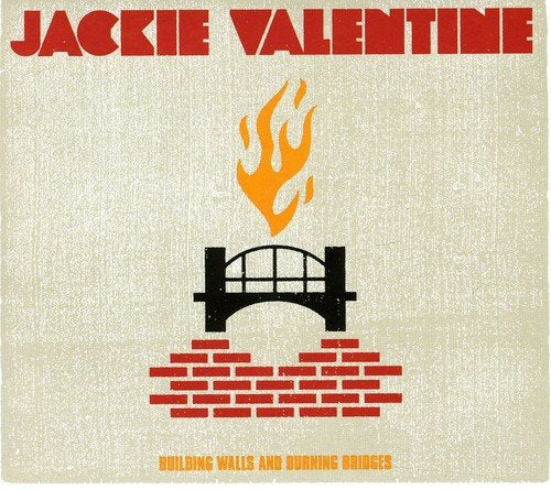 JACKIE VALENTINE - BUILDING WALLS AND BURNING BRIDGES