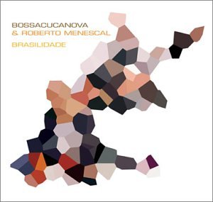 BOSSACUCANOVA/MENESCAL, ROBERTO - BRASILIDADE (BRAZIL)