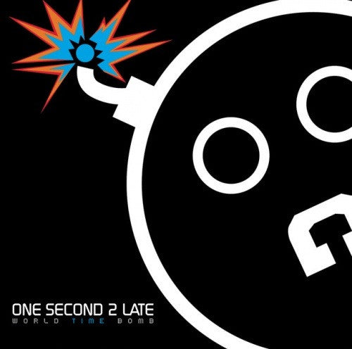ONE SECOND 2 LATE  - WORLD TIME BOMB