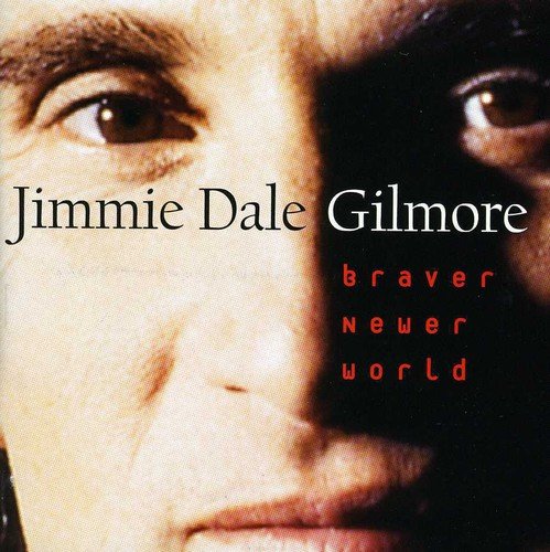 GILMORE, JIMMIE DALE - BRAVER NEWER WORLD