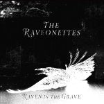THE RAVEONETTES - RAVEN IN THE GRAVE