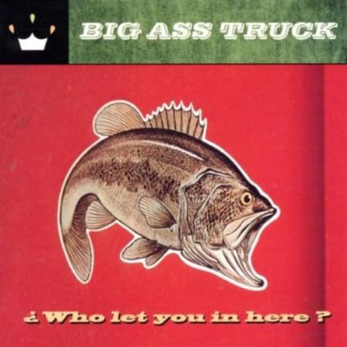 BIG ASS TRUCK - WHO LET YOU IN HERE?