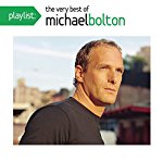 MICHAEL BOLTON - PLAYLIST: THE VERY BEST OF MICHAEL BOLTON