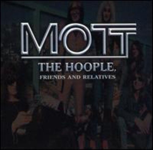 MOTT THE HOOPLE - FRIENDS AND RELATIVES (W/9 LIV