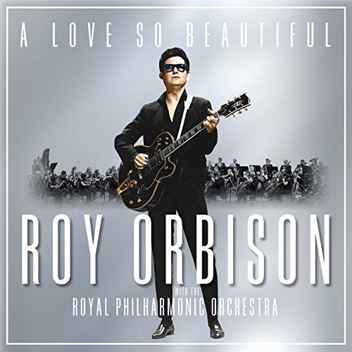 ROY ORBISON - A LOVE SO BEAUTIFUL: ROY ORBISON & THE ROYAL PHILHARMONIC ORCHESTRA