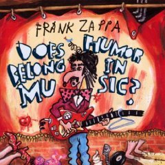 ZAPPA, FRANK - DOES HUMOR BELONG IN MUSIC