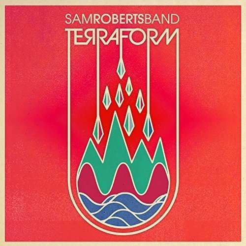 SAM ROBERTS BAND - TERRAFORM