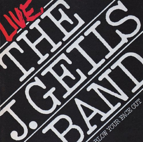 J. GEILS BAND - THE J. GEILS BAND: LIVE - BLOW YOUR FACE OUT