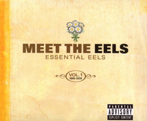 EELS - MEET THE EELS: ESSENTIAL EELS 1996-2006 VOL. 1