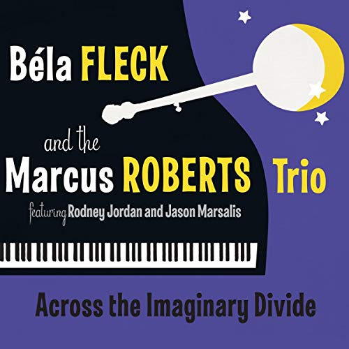FLECK, BELA & MARCUS ROBERTS TRIO  - ACROSS THE IMAGINARY DIVIDE