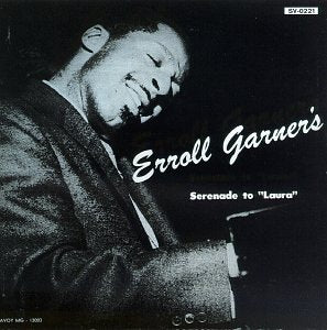 GARNER, ERROLL - SERENADE TO LAURA