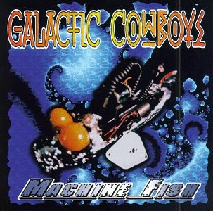 GALACTIC COWBOYS - MACHINE FISH