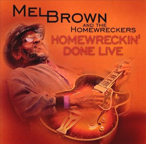 BROWN, MEL  - HOMEWRECKIN' DONE LIVE