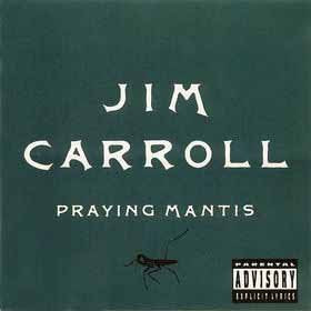 CARROLL, JIM  - PRAYING MANTIS