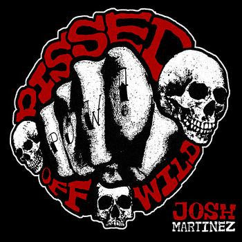 MARTINEZ, JOSH  - PISSED OFF WILD
