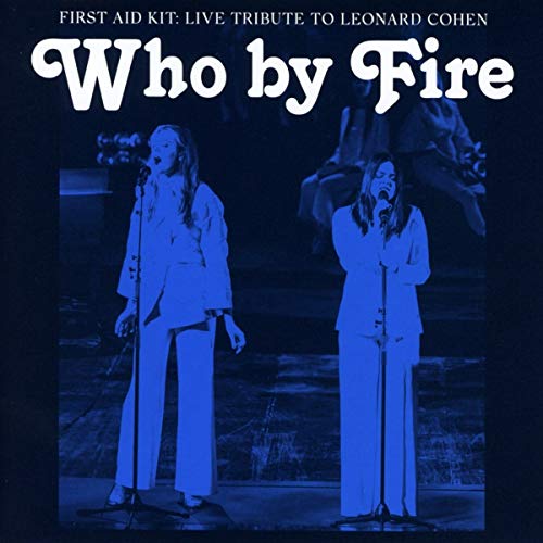 FIRST AID KIT  - WHO BY FIRE: LIVE TRIBUTE TO LEONARD COH