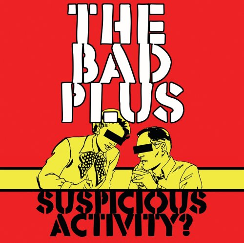 BAD PLUS - SUSPICIOUS ACTIVITY?