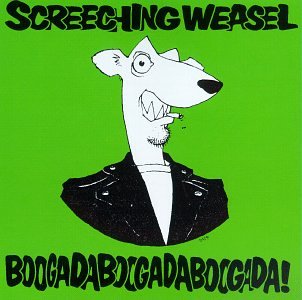 SCREECHING WEASEL - BOOGADA BOOGADA BOOGADA!