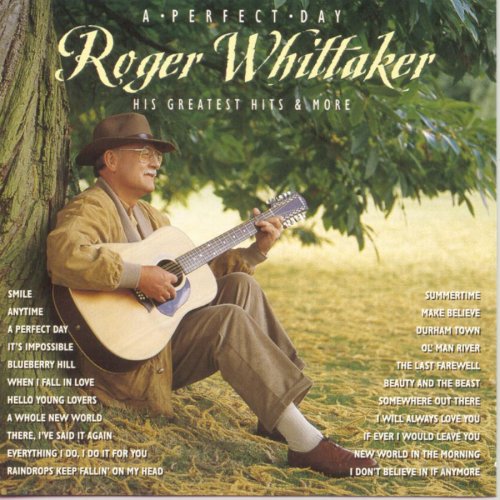 WHITTAKER, ROGER - A PERFECT DAY - GREATEST HITS & MORE