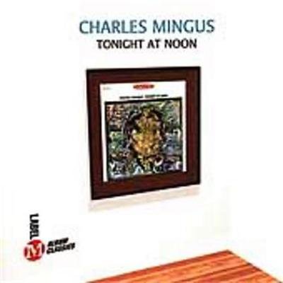 MINGUS, CHARLES - TONIGHT AT NOON