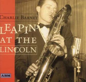 BARNET, CHARLIE  - LEAPIN' AT THE LINCOLN