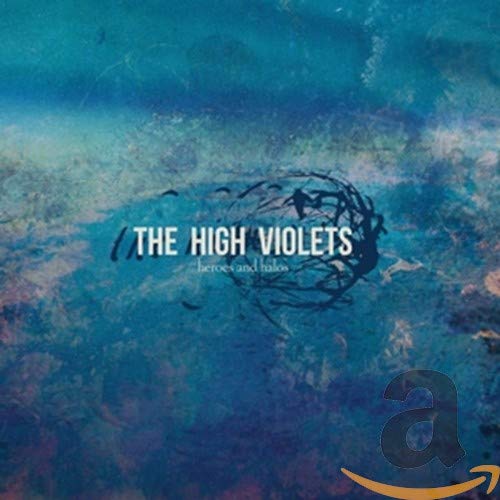 HIGH VIOLETS - HEROES & HALOS