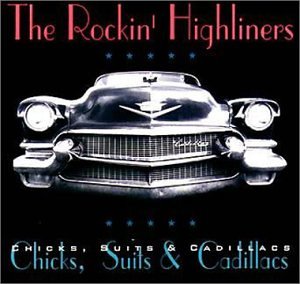 THE ROCKIN' HIGHLINERS - CHICKS, SUITS & CADILLACS