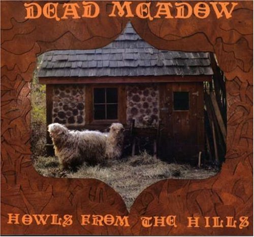 DEAD MEADOW - HOWLS FROM THE HILLS