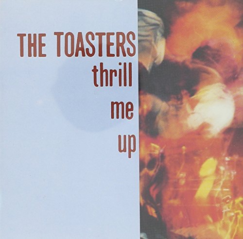 TOASTERS - THRILL ME UP