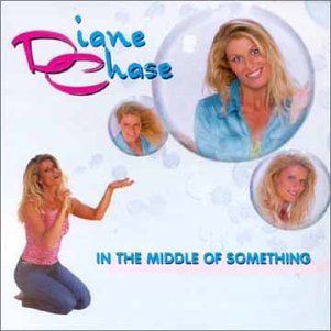 CHASE, DIANE - IN THE MIDDLE OF SOMETHIN