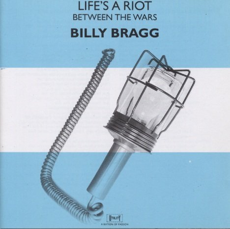 BRAGG, BILLY - LIFE'S A RIOT/BETWEEN THE WARS