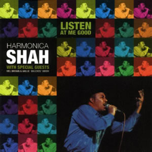 HARMONICA SHAH  - LISTEN AT ME GOOD