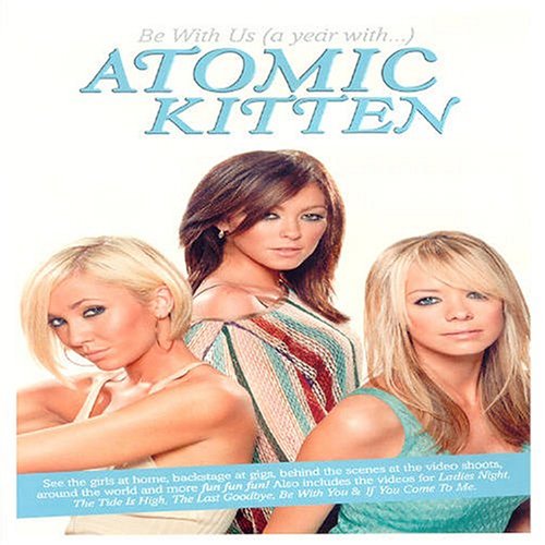 ATOMIC KITTEN: BE WITH US (A YEAR WITH...) [IMPORT]