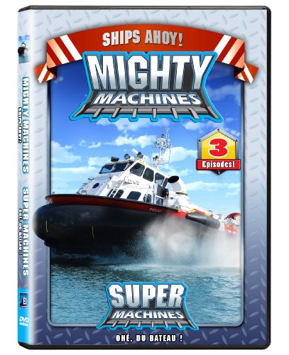 MIGHTY MACHINES - SHIPS AHOY!  / SUPER MACHINES - OHE, DU BATEAU! (BILINGUAL)