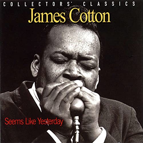 COTTON, JAMES - SEEMS LIKE YESTERDAY