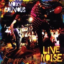 MOXY FRUVOUS - LIVE NOISE