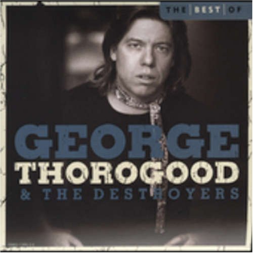 THOROGOOD, GEORGE - BEST OF