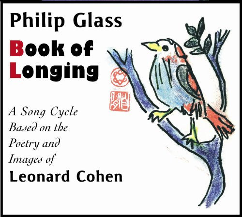 PHILIP GLASS ENSEMBLE - BOOK OF LONGING: A SONG CYCLE BASED ON THE POETRY AND IMAGES OF LEONARD COHEN