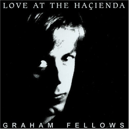 FELLOWS, GRAHAM  - LOVE AT THE HACIENDA