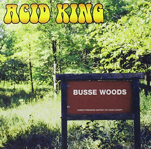 ACID KINGS - BUSSE WOODS