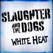 SLAUGHTER & THE DOGS - WHITE HEAT [LP]